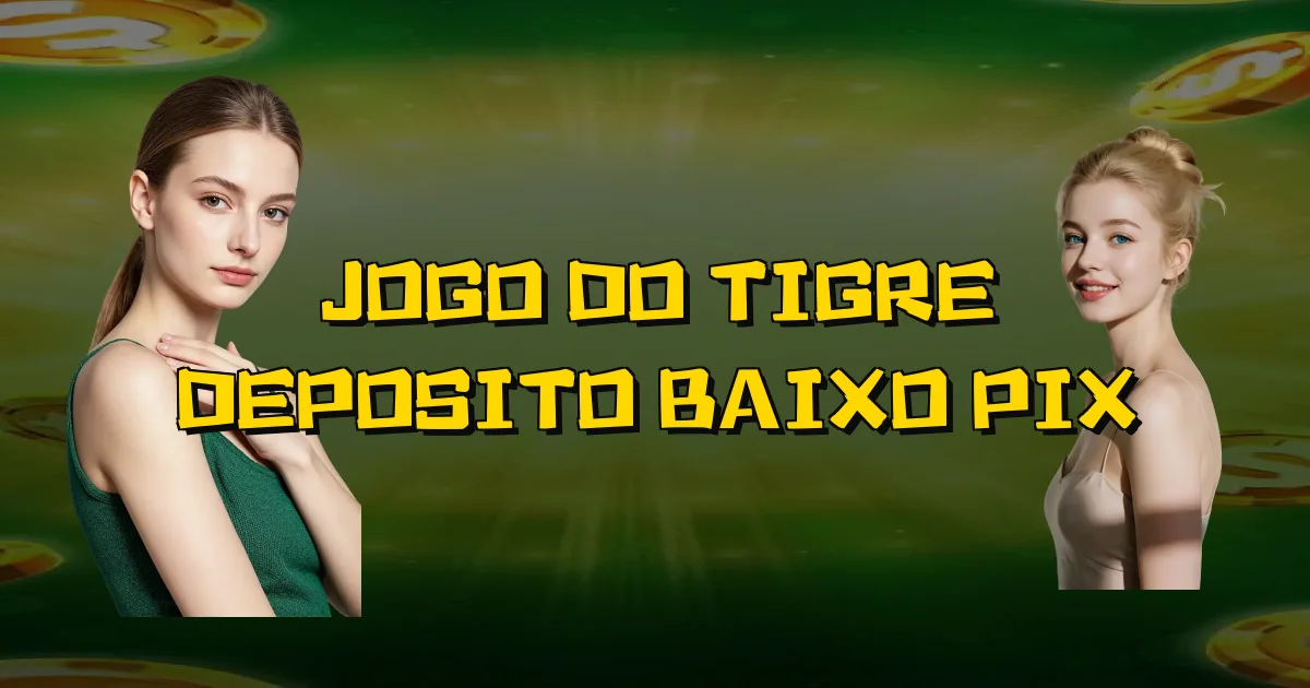 Jogo Do Tigre Deposito Baixo Pix Oficial