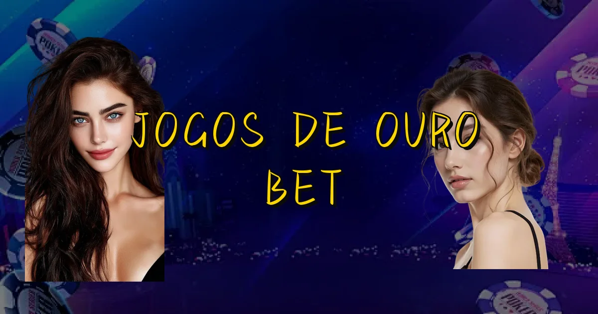 Jogos De Ouro Bet Oficial