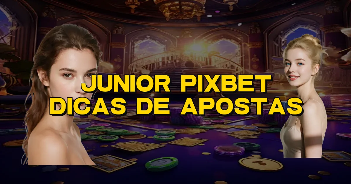 Junior Pixbet Dicas De Apostas Oficial