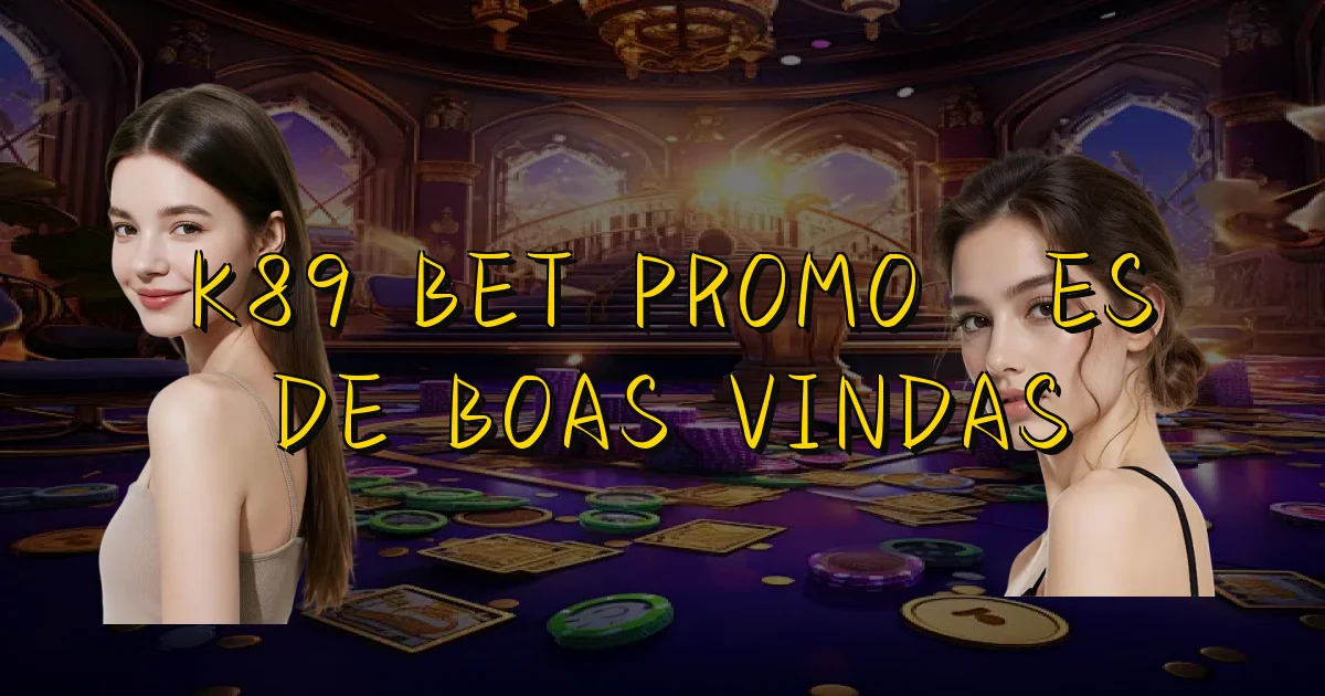 K89 Bet Promoções De Boas Vindas Oficial