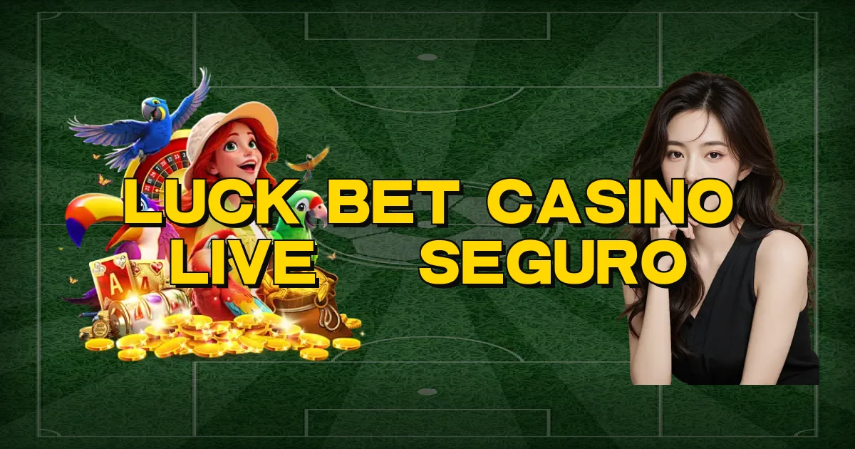 Luck Bet Casino Live É Seguro Oficial