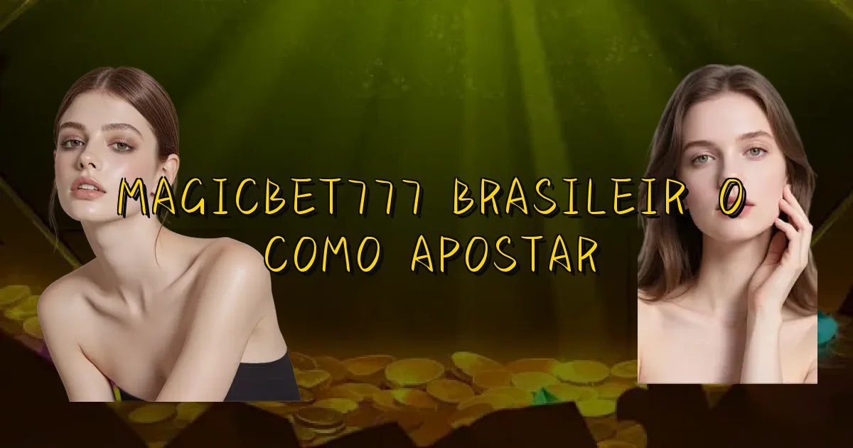 Magicbet777 Brasileirão Como Apostar Oficial