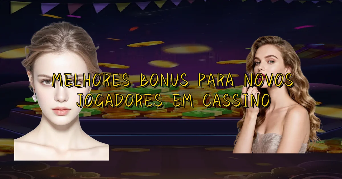 Melhores Bonus Para Novos Jogadores Em Cassino Oficial