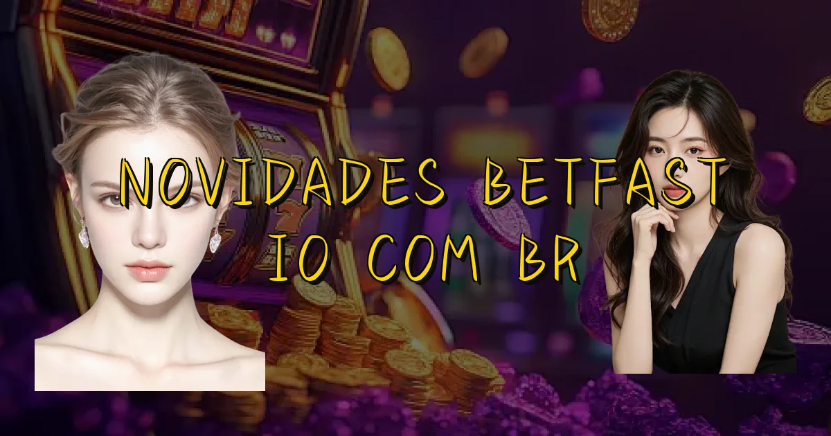 Novidades Betfast Io Com Br Oficial
