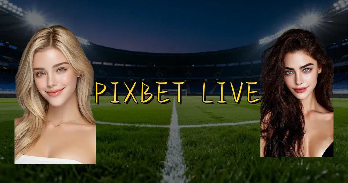 Pixbet Live Oficial