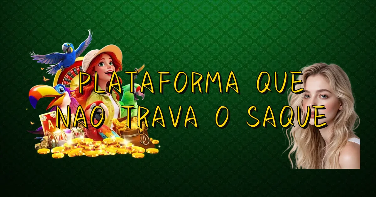 Plataforma Que Nao Trava O Saque Oficial