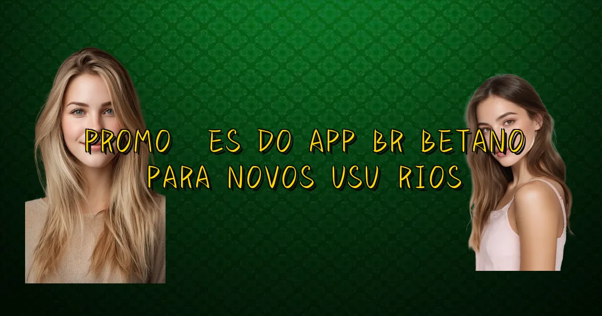 Promoções Do App Br Betano Para Novos Usuários Oficial