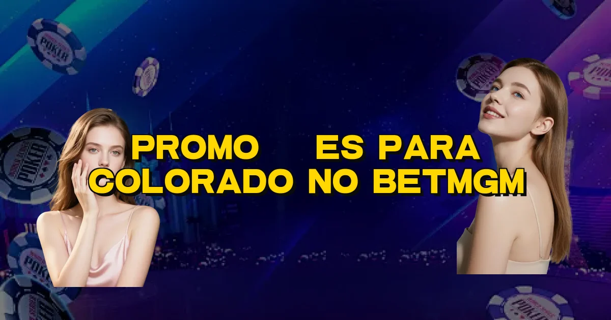 Promoções Para Colorado No Betmgm Oficial