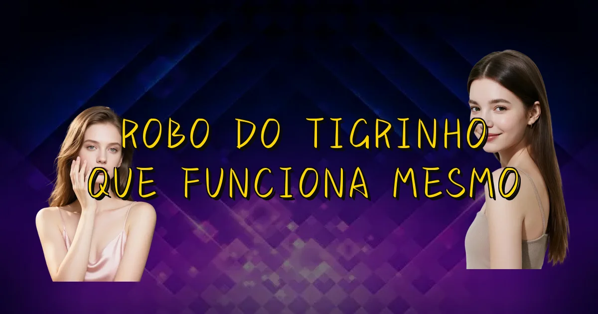 Robo Do Tigrinho Que Funciona Mesmo Oficial