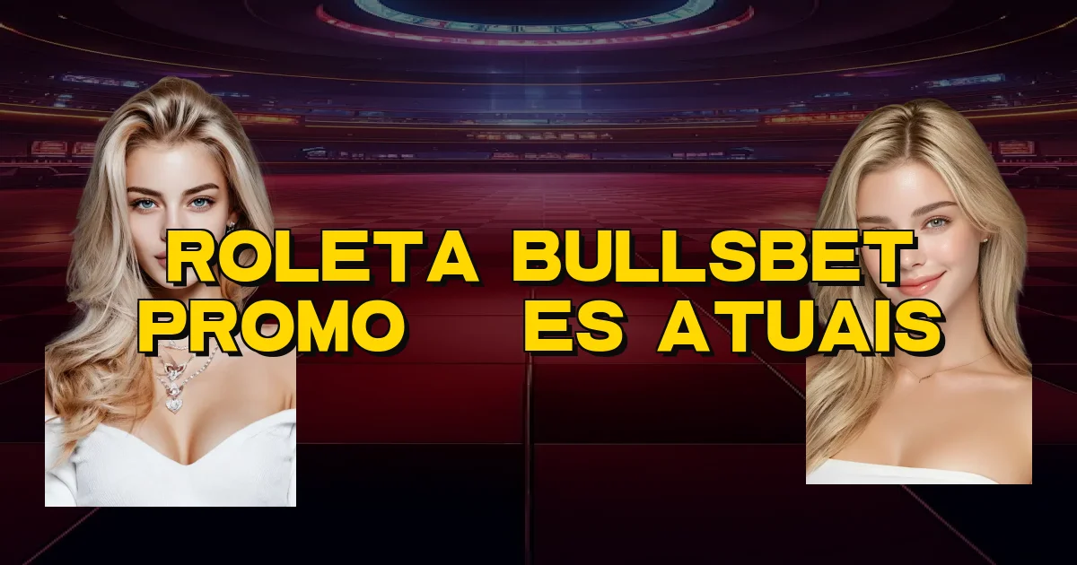 Roleta Bullsbet Promoções Atuais Oficial