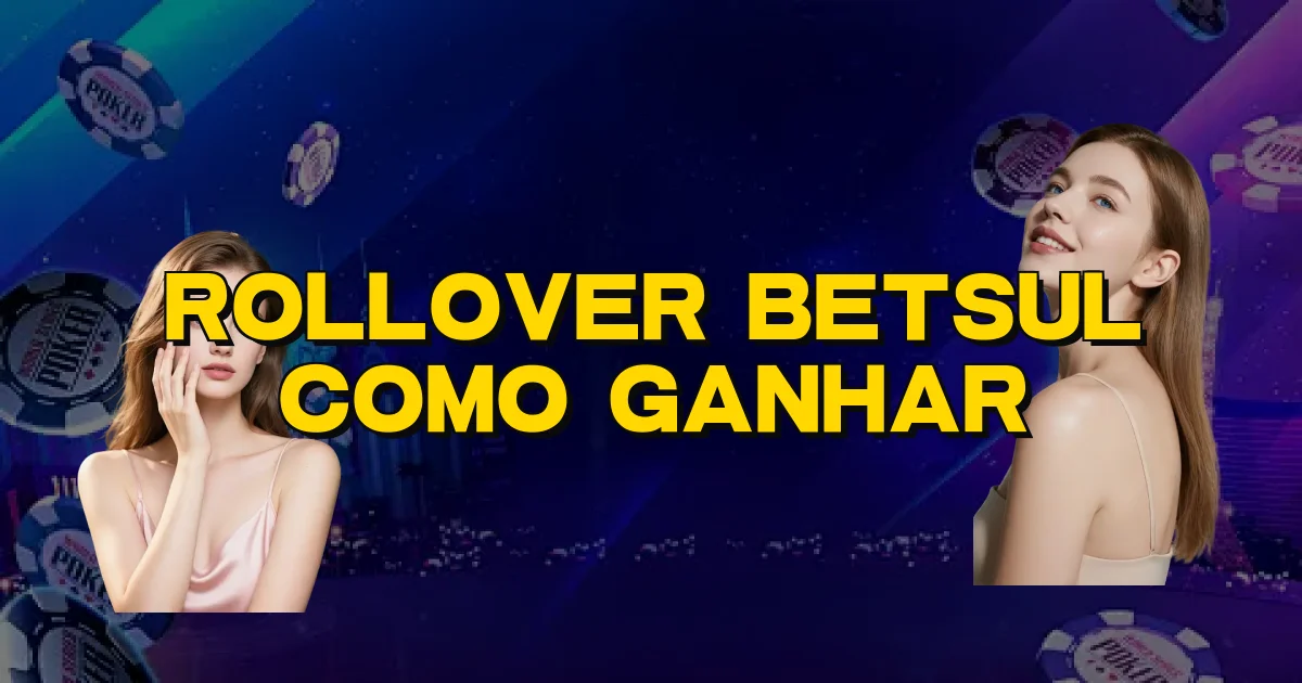 Rollover Betsul Como Ganhar Oficial