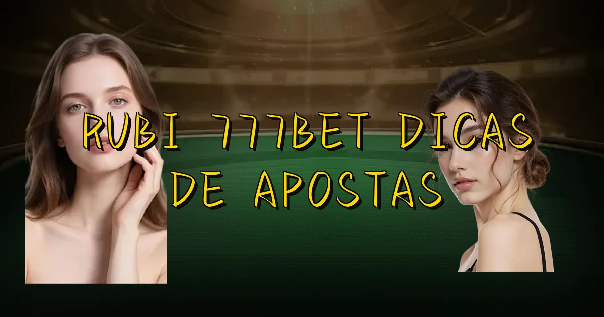 Rubi 777Bet Dicas De Apostas Oficial