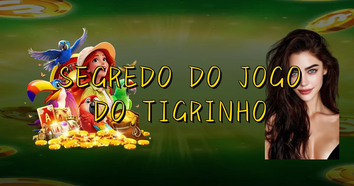 Segredo Do Jogo Do Tigrinho Oficial