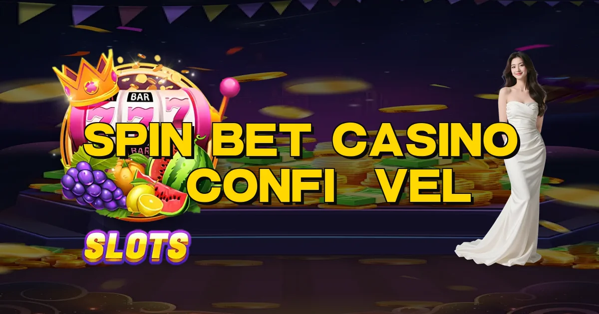Spin Bet Casino É Confiável Oficial