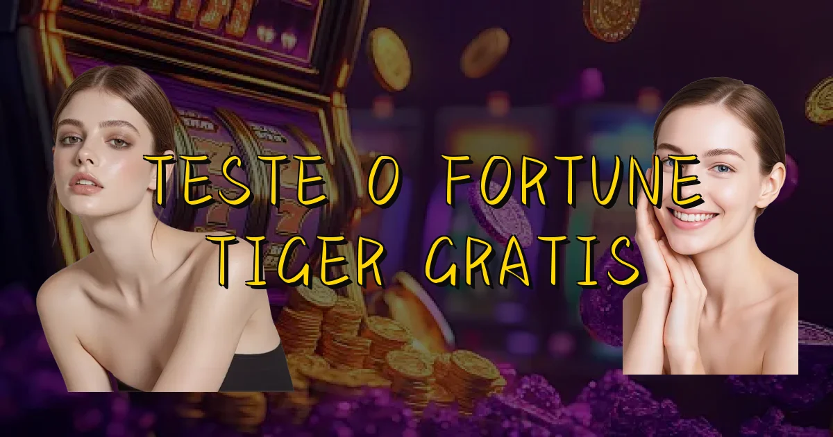 Teste O Fortune Tiger Gratis Oficial