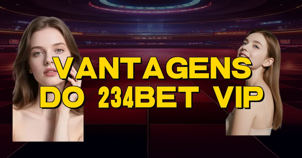 Vantagens Do 234Bet Vip Oficial