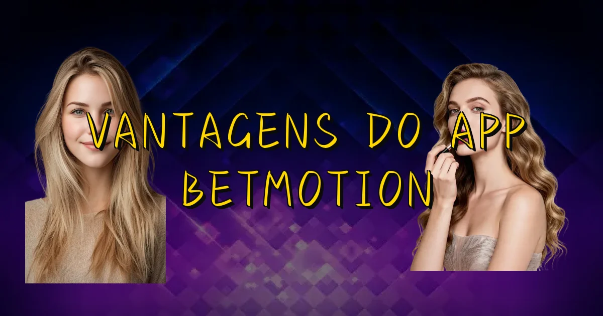 Vantagens Do App Betmotion Oficial